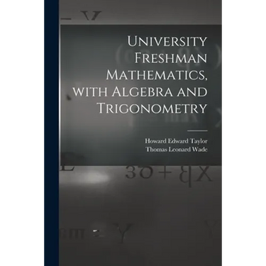University Freshman Mathematics, With Algebra and Trigonometry