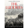 The Luddites: The History and Legacy of the English Rebels Who Protested against Advanced Machinery during the Industrial Revolution