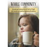 Whole Community: Introducing Communities of Faith to People with Intellectual and Developmental Disabilities