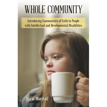 Whole Community: Introducing Communities of Faith to People with Intellectual and Developmental Disabilities
