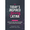 Today's Inspired Young Latina Volume III: Inspiration from Young Professional Latinas Pursuing Their Dreams