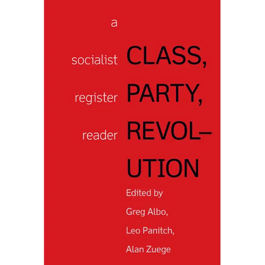Class, Party, Revolution: A Socialist Register Reader