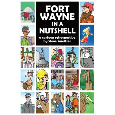 Fort Wayne in a Nutshell: A Cartoon Retrospective by Steve Smeltzer