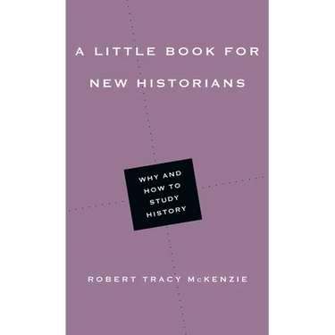A Little Book for New Historians: Why and How to Study History