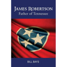 James Robertson Father of Tennessee