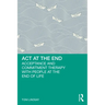 ACT at the End: Acceptance and Commitment Therapy with People at the End of Life