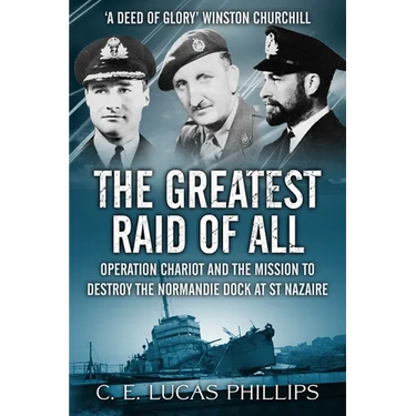The Greatest Raid of All: Operation Chariot and the Mission to Destroy the Normandie Dock at St Nazaire