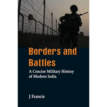 Borders and Battles: A Concise Military History of Modern India