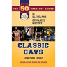 Classic Cavs: The 50 Greatest Games in Cleveland Cavaliers History, Second Edition, Revised and Updated