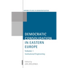 Democratic Consolidation in Eastern Europe: Volume 1: Institutional Engineering