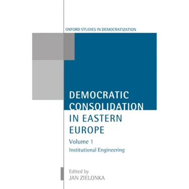 Democratic Consolidation in Eastern Europe: Volume 1: Institutional Engineering