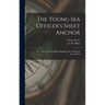 The Young Sea Officer's Sheet Anchor; or, A Key to the Leading of Rigging, and to Practical Seamanship