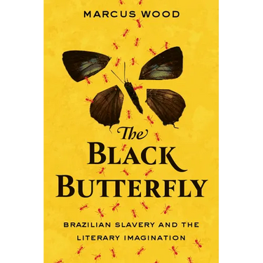 The Black Butterfly: Brazilian Slavery and the Literary Imagination