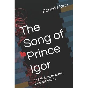 The Song of Prince Igor: An Epic Song from the Twelfth Century