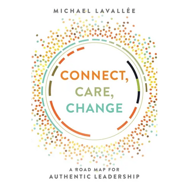 Connect, Care, Change: A Road Map for Authentic Leadership