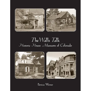 The Walls Talk: Historic House Museums of Colorado