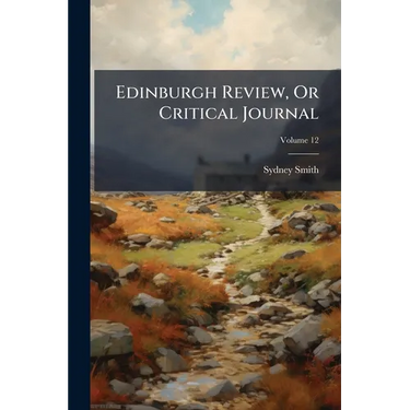 Edinburgh Review, Or Critical Journal; Volume 12