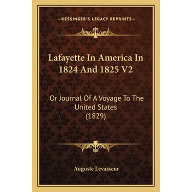 Lafayette In America In 1824 And 1825 V2: Or Journal Of A Voyage To The United States (1829)