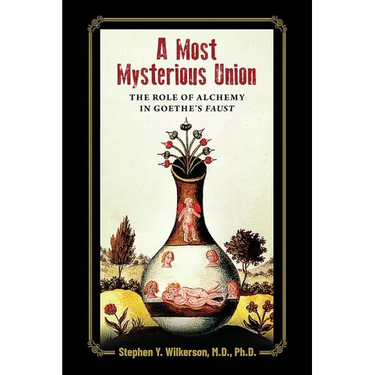 A Most Mysterious Union: The Role of Alchemy in Goethe's Faust
