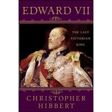 Edward VII: The Last Victorian King: The Last Victorian King