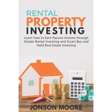 Rental Property Investing: Learn how to Earn Passive Income through Simple Rental Investing and Smart Buy & Hold Real Estate Investing
