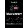Subconsciousness: Automatic Behavior and the Brain