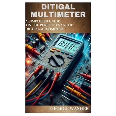 Ditigal Multimeter: A simplified guide on the perfect usage of digital Multimeter