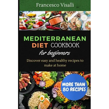 Mediterranean Diet Cookbook for Beginners: Discover easy and healthy recipes to make at home