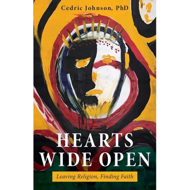 Hearts Wide Open: Leaving Religion, Finding Faith