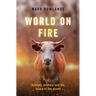 World on Fire: Humans, Animals, and the Future of the Planet
