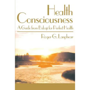 Health Consciousness: A Guide from Babaji for Perfect Health