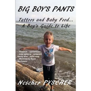 Big Boy's Pants: Tattoos and Baby Food - A Boy's Guide to Life
