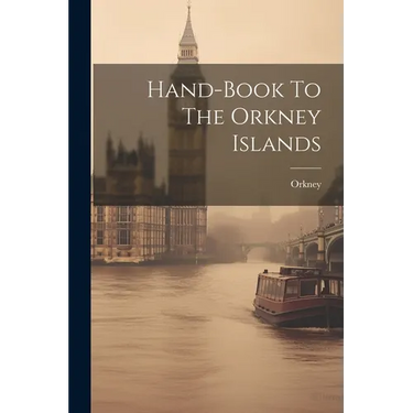 Hand-book To The Orkney Islands