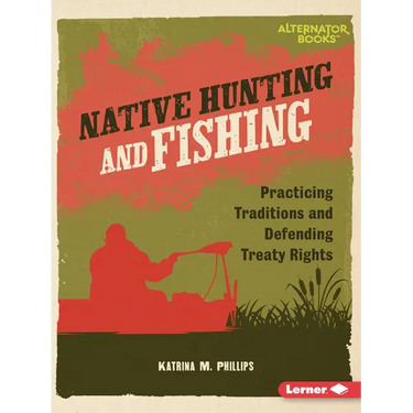 Native Hunting and Fishing: Practicing Traditions and Defending Treaty Rights