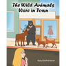 The Wild Animals Were in Town
