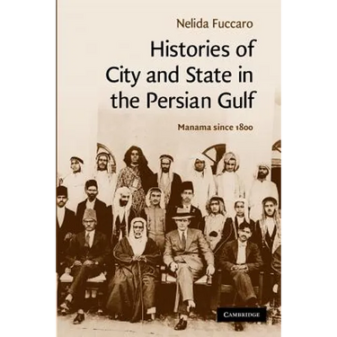 Histories of City and State in the Persian Gulf: Manama Since 1800