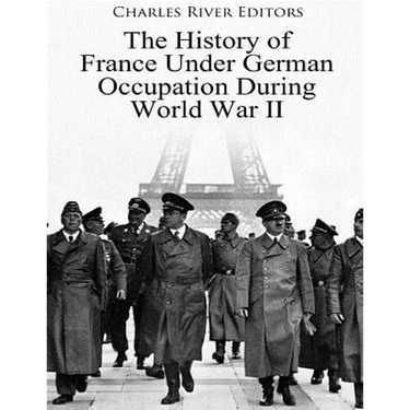 The History of France Under German Occupation During World War II