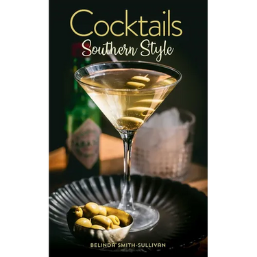 Cocktails, Southern Style: Pours, Drinks, Sips, and Bites