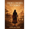 Cache's Chickees to Casinos