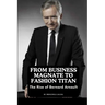 From Business Magnate to Fashion Titan: The Rise of Bernard Arnault