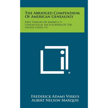The Abridged Compendium of American Genealogy: First Families of America, a Genealogical Encyclopedia of the United States, V1