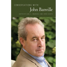 Conversations with John Banville