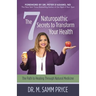 The 7 Naturopathic Secrets to Transform Your Health: The Path to Healing Through Natural Medicine