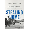Stealing Home: Los Angeles, the Dodgers, and the Lives Caught in Between