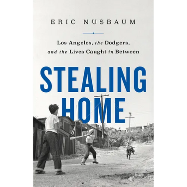 Stealing Home: Los Angeles, the Dodgers, and the Lives Caught in Between