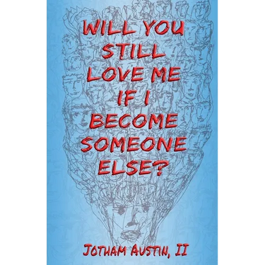 Will You Still Love Me If I Become Someone Else?