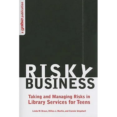 Risky Business: Taking and Managing Risks in Library Services for Teens