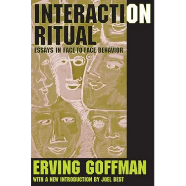 Interaction Ritual: Essays in Face-to-Face Behavior