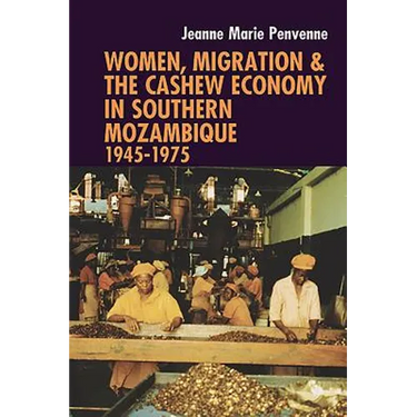 Women, Migration & the Cashew Economy in Southern Mozambique: 1945-1975