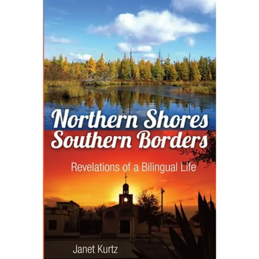 Northern Shores Southern Borders: Revelations of a Bilingual Life